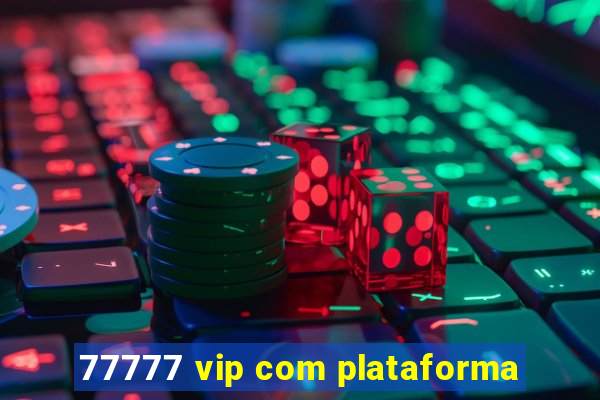 77777 vip com plataforma